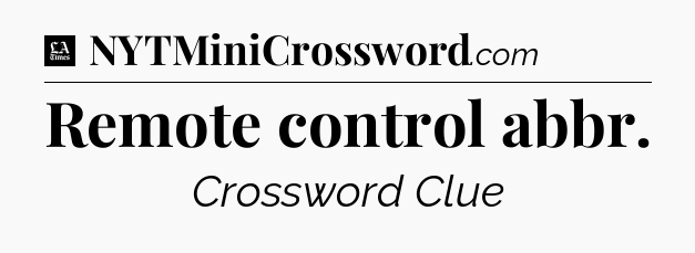 Remote control abbr - LA Times Crossword