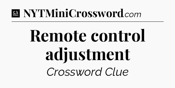 Remote control adjustment - LA Times Crossword