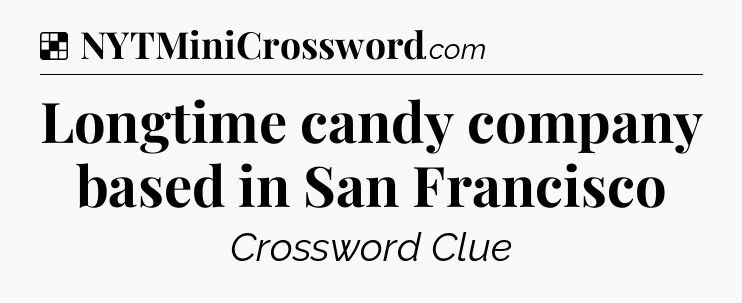 Solution: Longtime candy company based in San Francisco - NYT Crossword