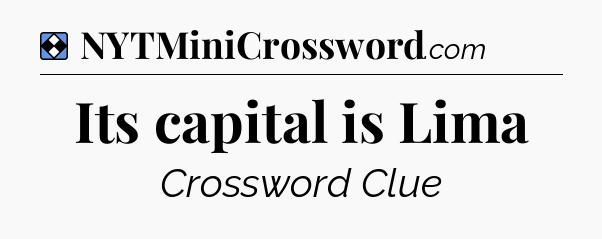 Solution: Its capital is Lima - NYT Mini Crossword