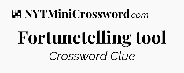 Solution: Fortunetelling tool - NYT Crossword