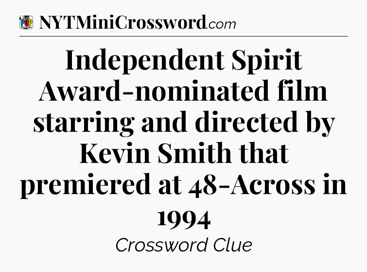Independent Spirit Award-nominated film starring and directed by Kevin Smith that premiered at 48-Across in 1994 Crossword Clue