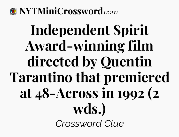Independent Spirit Award-winning film directed by Quentin Tarantino that premiered at 48-Across in 1992 (2 wds.) Crossword Clue