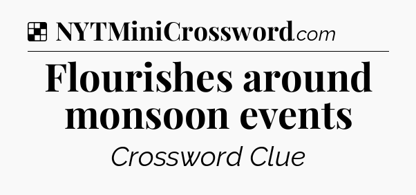 Solution: Flourishes around monsoon events - NYT Crossword
