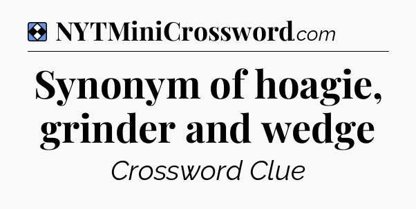 Solution: Synonym of hoagie, grinder and wedge - NYT Mini Crossword