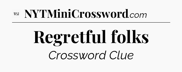 Regretful folks - WSJ Crossword
