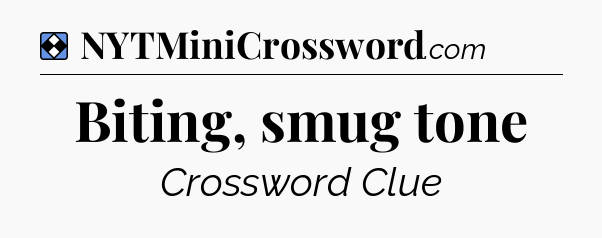 Solution: Biting, smug tone - NYT Mini Crossword