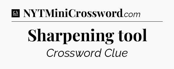 Sharpening tool - LA Times Crossword
