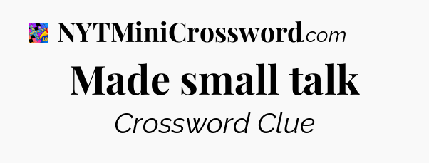Made small talk Crossword Clue
