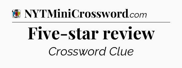 Five-star review Crossword Clue