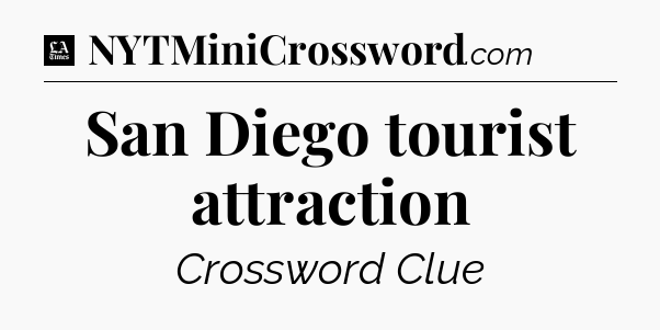 San Diego tourist attraction - LA Times Crossword