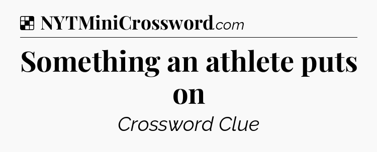 Solution: Something an athlete puts on - NYT Crossword