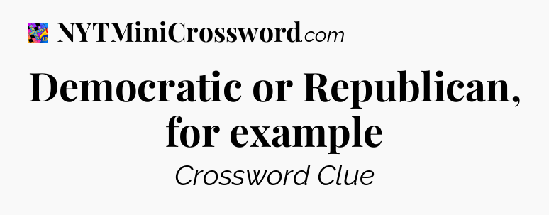 Democratic or Republican, for example Crossword Clue