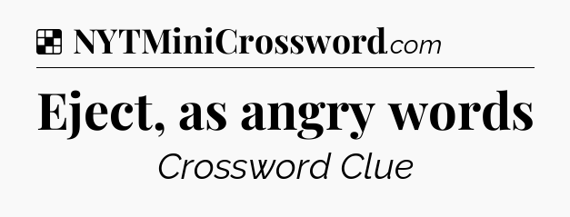 Solution: Eject, as angry words - NYT Crossword