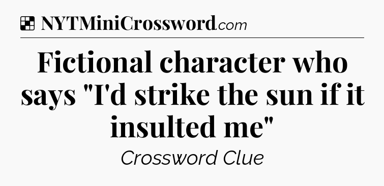 Solution: Fictional character who says 