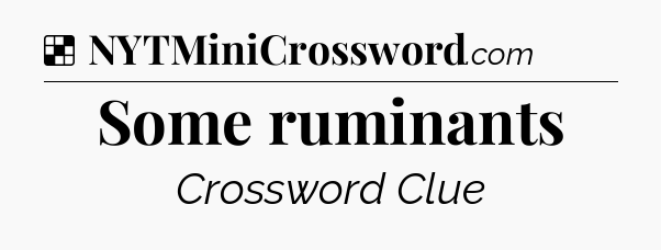 Solution: Some ruminants - NYT Crossword