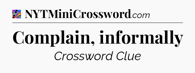 Complain, informally Crossword Clue