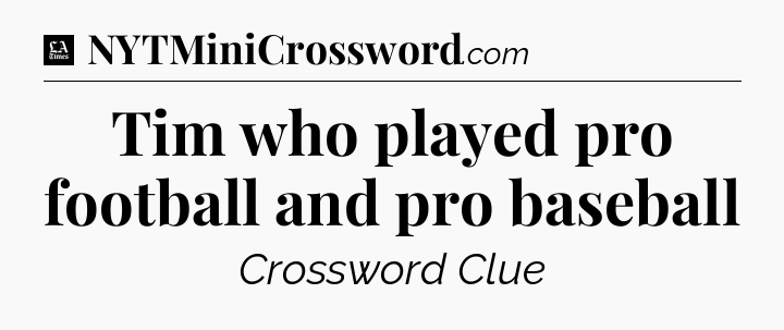Tim who played pro football and pro baseball - LA Times Crossword