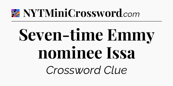 Seven-time Emmy nominee Issa Crossword Clue
