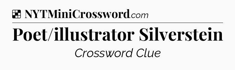 Solution: Poet/illustrator Silverstein - NYT Crossword