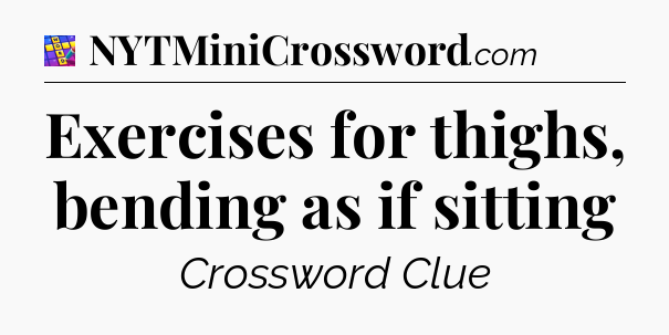 Exercises for thighs, bending as if sitting Codycross