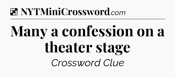 Solution: Many a confession on a theater stage - NYT Crossword