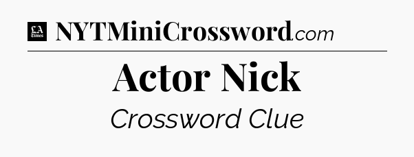 Actor Nick - LA Times Crossword