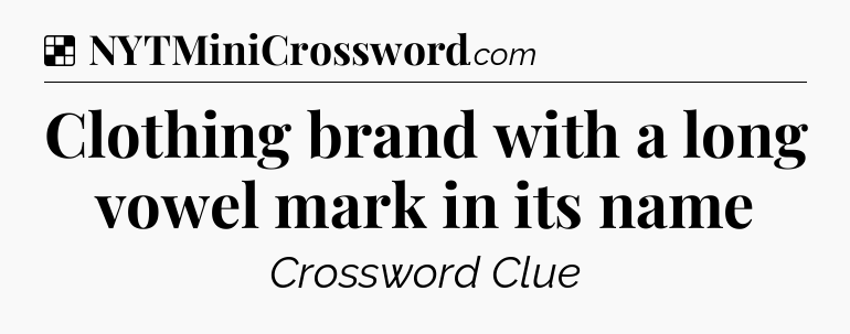 Solution: Clothing brand with a long vowel mark in its name - NYT Crossword