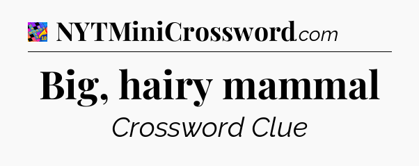 Big, hairy mammal Crossword Clue