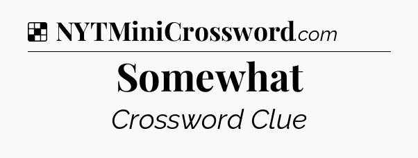 Somewhat NYT Crossword