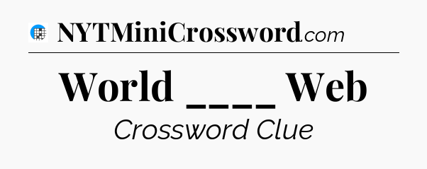 World ____ Web Crossword Clue
