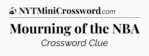 Mourning of the NBA - Daily Themed Classic Crossword