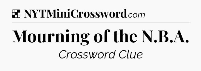 Solution: Mourning of the N.B.A - NYT Crossword
