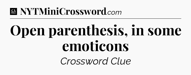 Open parenthesis, in some emoticons - LA Times Crossword