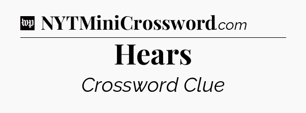 Hears Crossword Clue