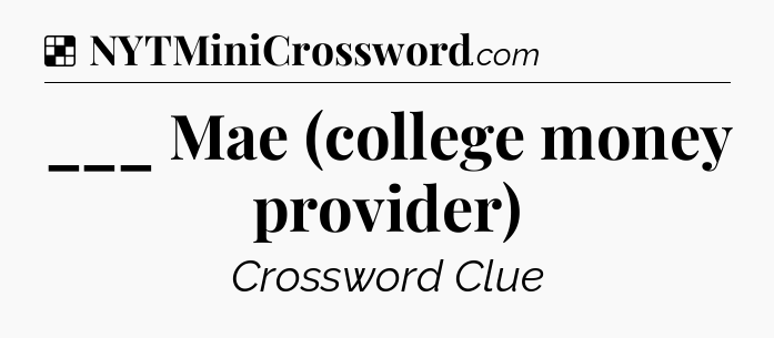 Solution: ___ Mae (college money provider) - NYT Crossword