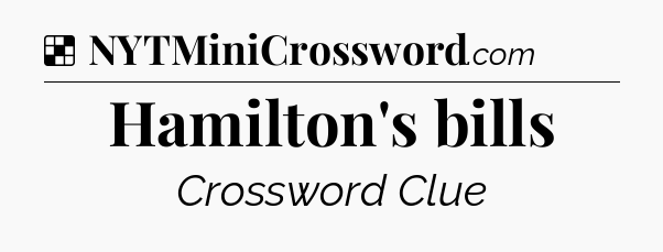 Solution: Hamilton's bills - NYT Crossword