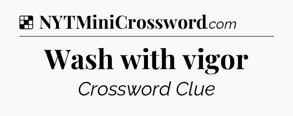 Solution: Wash with vigor - NYT Crossword