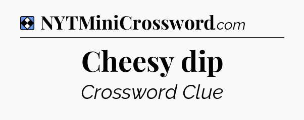 Solution: Cheesy dip - NYT Mini Crossword
