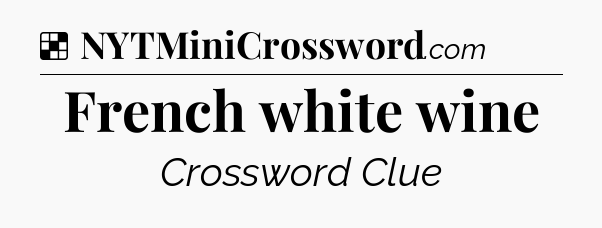 Solution: French white wine - NYT Crossword
