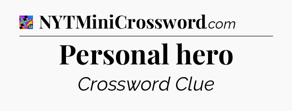Personal hero Crossword Clue