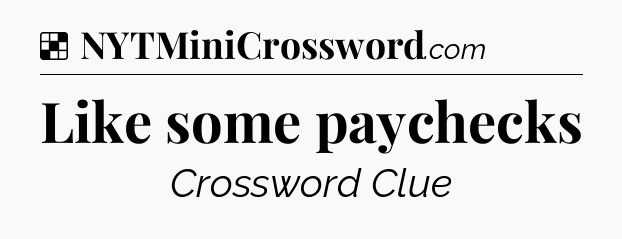 Solution: Like some paychecks - NYT Crossword