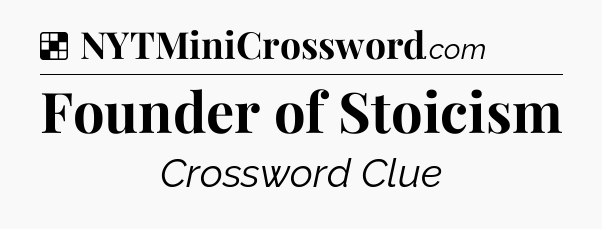 Solution: Founder of Stoicism - NYT Crossword