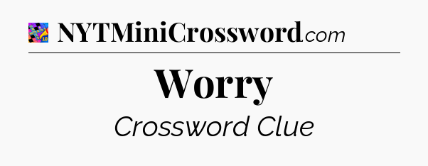 Worry Crossword Clue