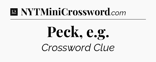 Peck, e.g - LA Times Crossword