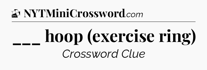 ___ hoop (exercise ring) - Daily Themed Mini Crossword