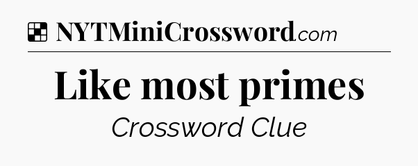 Solution: Like most primes - NYT Crossword