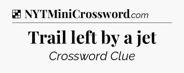 Solution: Trail left by a jet - NYT Crossword