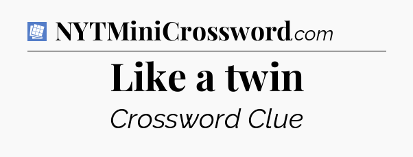 Like a twin Puzzle Page Crossword Clue
