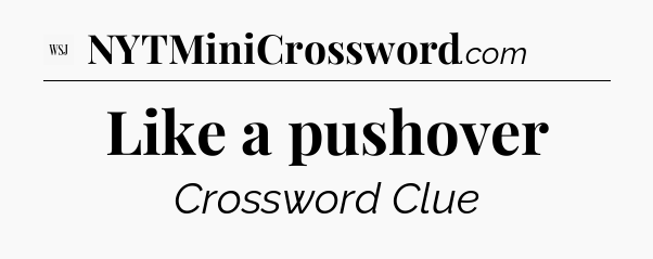 Like a pushover - WSJ Crossword